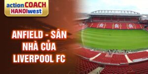 Anfield - sân nhà của liverpool fc