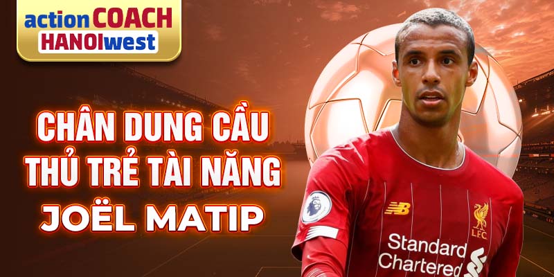 Chân dung cầu thủ trẻ tài năng Joël Matip