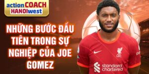 Những bước đầu tiên trong sự nghiệp của joe gomez