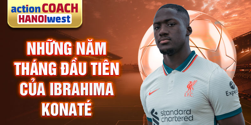 Những năm tháng đầu tiên của Ibrahima Konaté