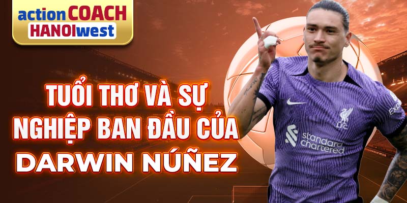 Tuổi thơ và sự nghiệp ban đầu của darwin núñez