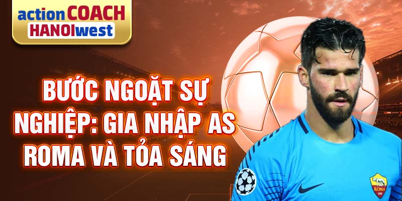 Bước ngoặt sự nghiệp: Gia nhập AS Roma và tỏa sáng