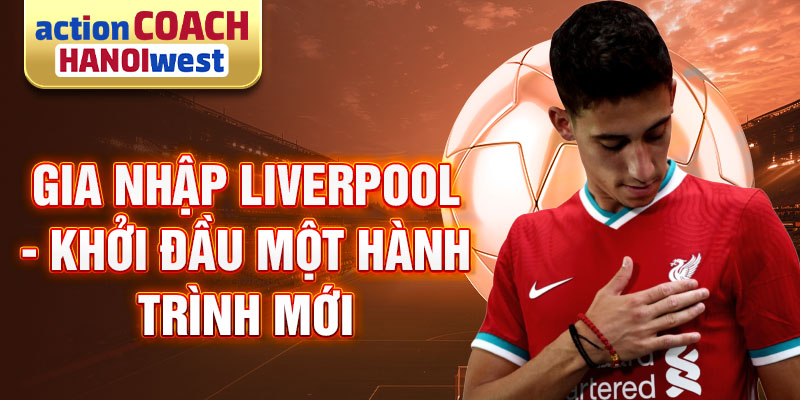 Gia nhập Liverpool - Khởi đầu một hành trình mới