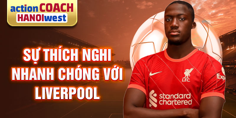 Sự thích nghi nhanh chóng với Liverpool