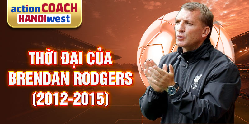 Thời đại của Brendan Rodgers (2012-2015)