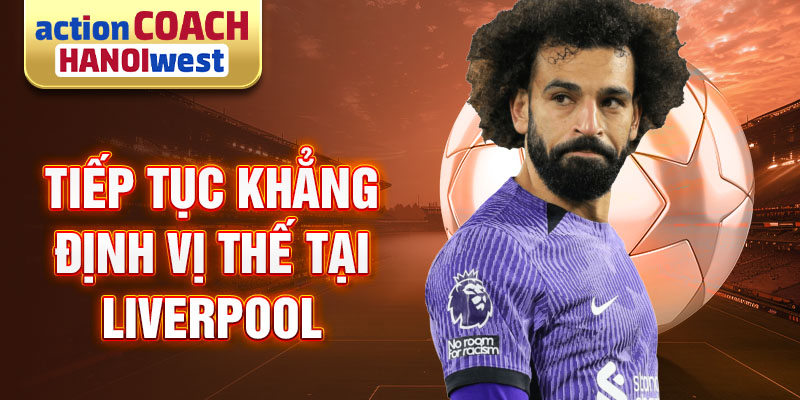 Tiếp tục khẳng định vị thế tại Liverpool