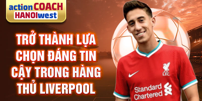 Trở thành lựa chọn đáng tin cậy trong hàng thủ Liverpool