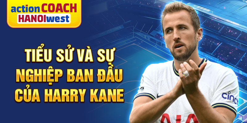 Tiểu sử và sự nghiệp ban đầu của harry kane