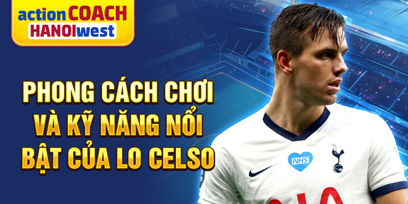 Phong cách chơi và kỹ năng nổi bật của Lo Celso