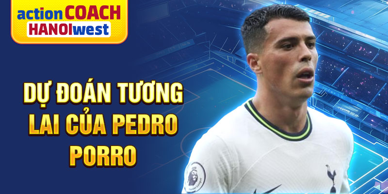 Dự đoán tương lai của Pedro Porro