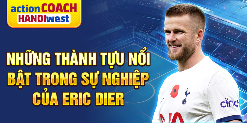 Những thành tựu nổi bật trong sự nghiệp của Eric Dier