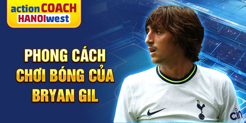 Phong cách chơi bóng của Bryan Gil