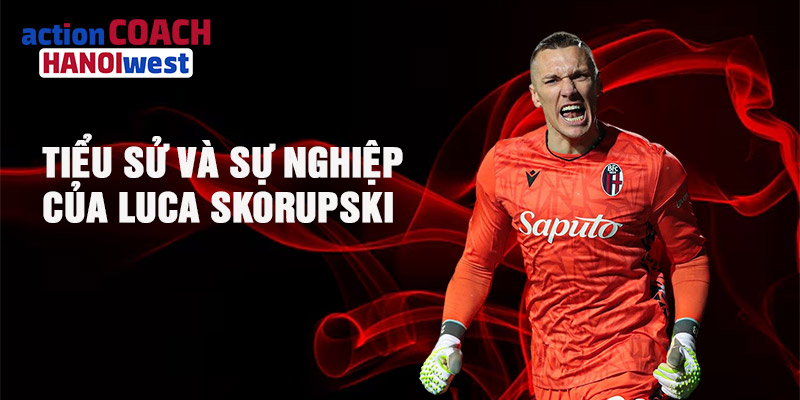 Tiểu sử và sự nghiệp của Luca Skorupski