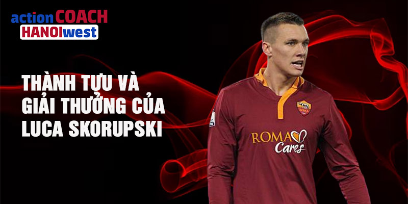 Thành tựu và giải thưởng của Luca Skorupski