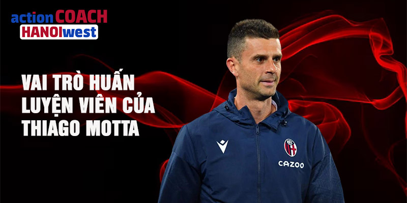 Vai trò huấn luyện viên của Thiago Motta