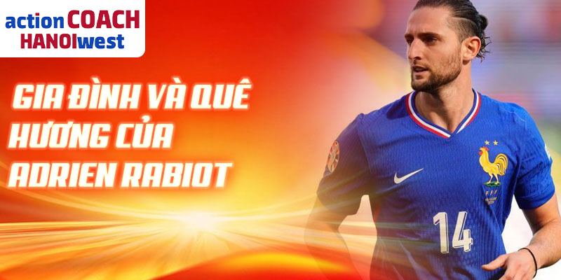 Gia đình và quê hương của Adrien Rabiot