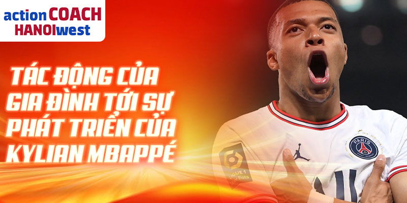 Tác động của gia đình tới sự phát triển của Kylian Mbappé