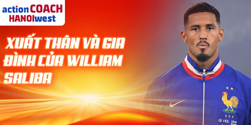 Xuất thân và gia đình của William Saliba