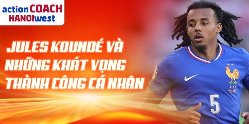 Jules Koundé và những khát vọng thành công cá nhân