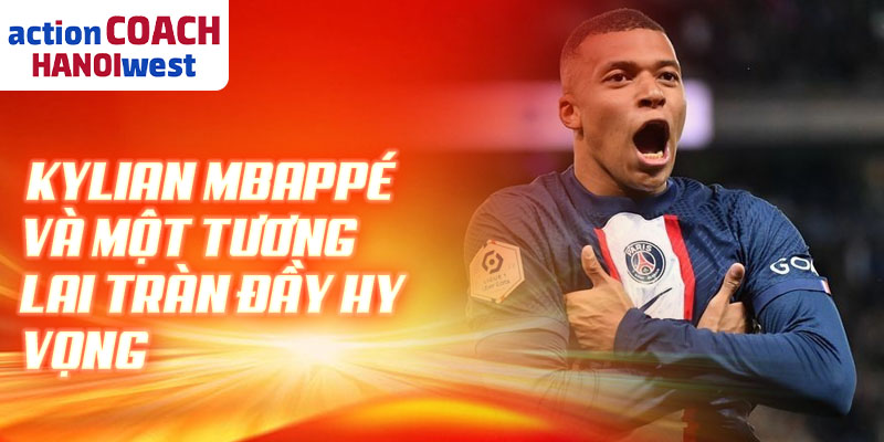 Kylian Mbappé và một tương lai tràn đầy hy vọng