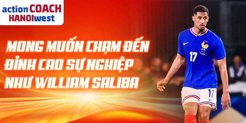 Mong muốn chạm đến đỉnh cao sự nghiệp như William Saliba