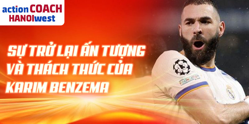 Sự trở lại ấn tượng và thách thức của karim benzema