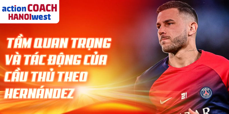 Tầm quan trọng và tác động của cầu thủ Theo Hernández