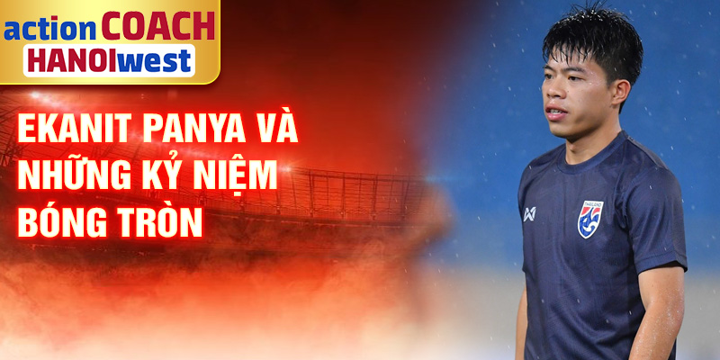 Tiểu sử Ekanit Panya: Ngôi Sao Bóng Đá Thái Lan Nổi Bật 1 Ekanit Panya và những kỷ niệm bóng tròn