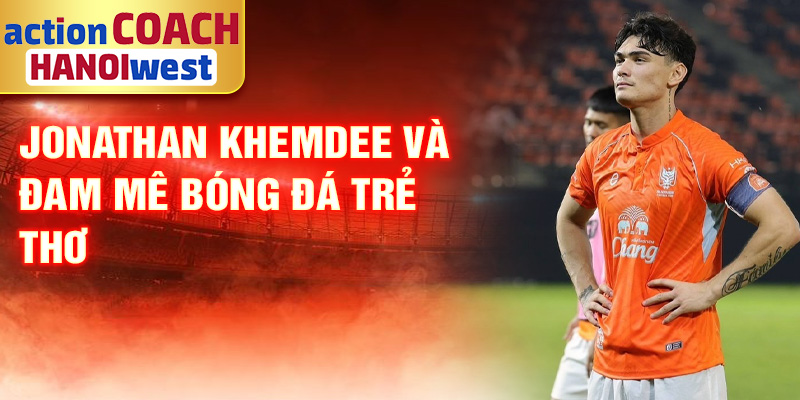 Jonathan Khemdee và đam mê bóng đá trẻ thơ