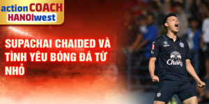 Supachai Chaided và tình yêu bóng đá từ nhỏ
