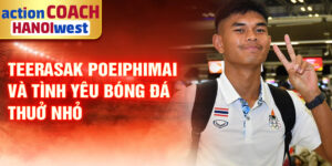 Teerasak Poeiphimai và tình yêu bóng đá thuở nhỏ