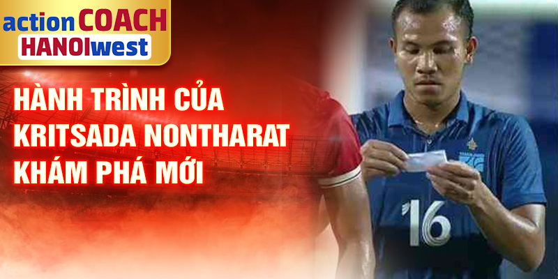 Tiểu sử Kritsada Nontharat: Tài Năng Nổi Bật Bóng Đá Thái 3 Hành trình của Kritsada Nontharat khám phá mới