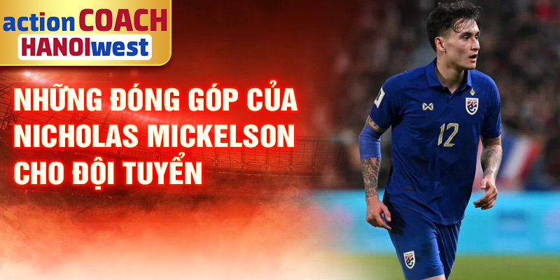 Nicholas Mickelson: Ngôi Sao Bóng Đá Nổi Bật Thái Lan 3 Những đóng góp của Nicholas Mickelson cho đội tuyển