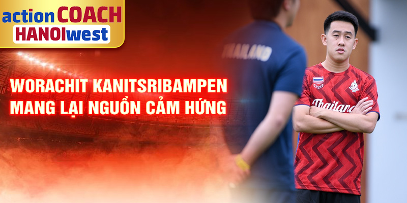 Tiểu sử Worachit Kanitsribampen: Tài Năng Sáng Giá Thái Lan 3 Worachit Kanitsribampen mang lại nguồn cảm hứng